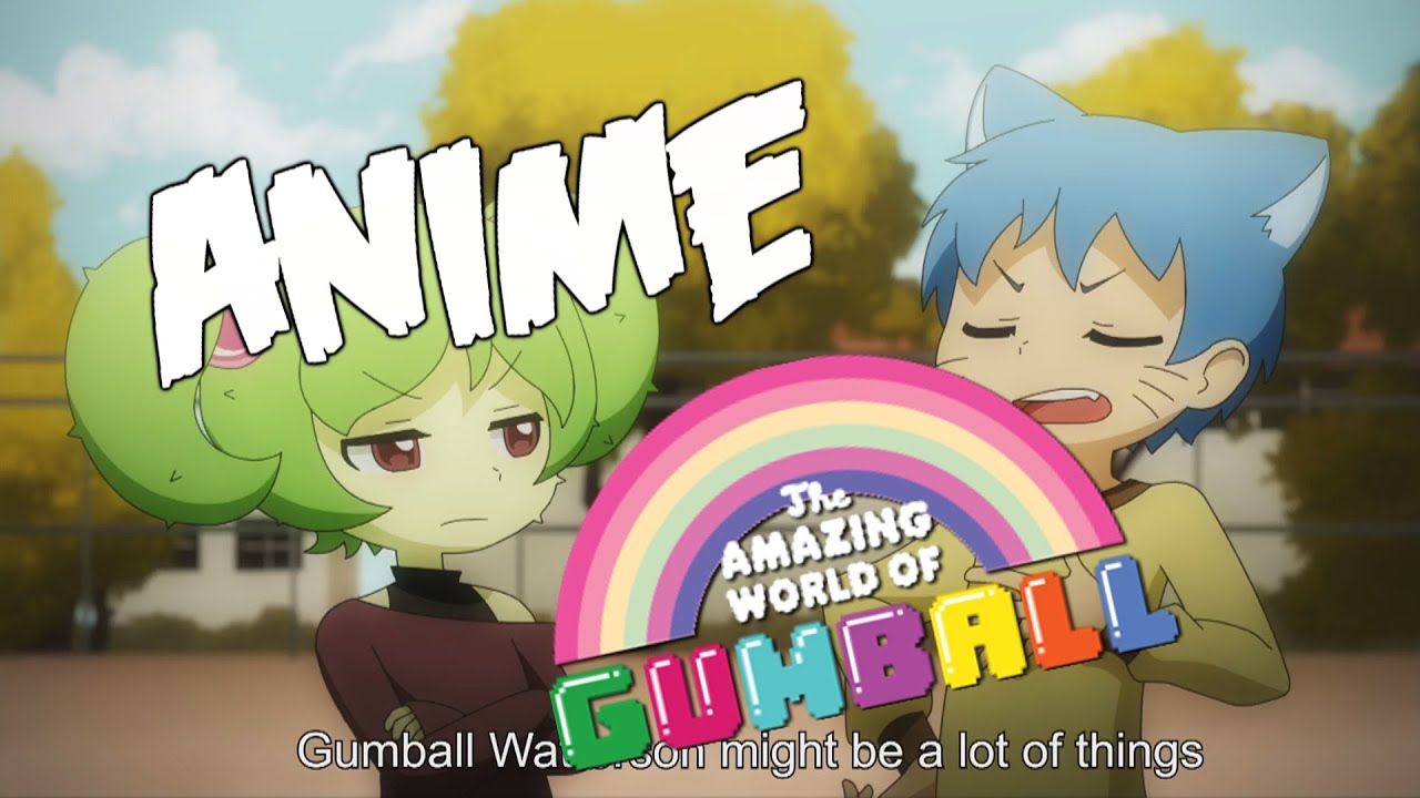 The amazing world of gumball anime